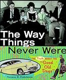 The Way Things Never Were: The Truth About the Good Old Days