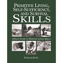 Primitive Living, Self-Sufficiency, and Survival Skills: A Field Guide to Primitive Living Skills