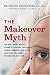 Book The Makeover Myth: The Real Story Behind Cosmetic Surgery, Injectables, Lasers, Gimmicks, and Hype, and What You Need to Know to Stay Safe