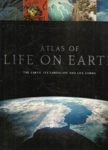 Atlas of Life on Earth: The Earth, Its Landscape and Life Forms