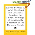 How to be Well: A Health Handbook and Cookbook Based on the Newer Knowledge of Nutrition By a Member of the Mormon... by  Leah D. Widtsoe and John A. Widtsoe