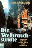 Die Weihrauchstra�e. Von Arabien nach Rom - Auf den Spuren antiker Weltkulturen - Frank R. Scheck