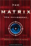 The Matrix and Philosophy: Welcome to the Desert of the Real (Popular Culture and Philosophy, V. 3)