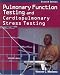 Book Pulmonary Function Testing and Cardiopulmonary Stress Testing (PULMONARY FUNCTION TESTING & CARDIOPULM STRESS TESTING)