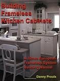 Building Frameless Kitchen Cabinets by Danny Proulx