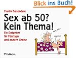 Sex ab 50? Kein Thema!: Ein Ratgeber...