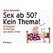 Sex ab 50? Kein Thema!: Ein Ratgeber f�r F�nfziger und andere Greise