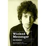 Wicked Messenger: Bob Dylan And the 1960s
