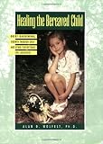 Healing the Bereaved Child: Grief Gardening, Growth Through Grief, and Other Touchstones for Caregivers (Healing Your Grieving Heart series)