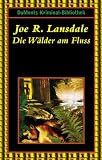 Die W&auml;lder am Fluss. - Joe R. Lansdale, Mariana Leky