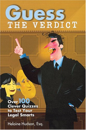 Guess the Verdict: Over 100 Clever Courtroom Quizzes to Test Your Legal Smarts