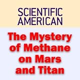 The Mystery of Methane on Mars and Titan: Scientific American (Unabridged)