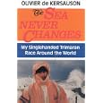 Sea Never Changes, The: My Singlehanded Trimaran Race Around the World