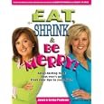 Eat, Shrink & Be Merry! Great-Tasting Food That Won't Go from Your Lips to Your Hips!