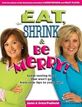 Eat, Shrink & Be Merry! Great-Tasting Food That Won't Go from Your Lips to Your Hips!