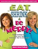 Eat, Shrink & Be Merry! Great-Tasting Food That Won't Go from Your Lips to Your Hips!