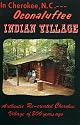 In Cherokee, N. C. --- Oconaluftee Indian Village Authentic Re-created Cherokee Village of 200 Years Ago