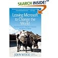 Leaving Microsoft to Change the World: An Entrepreneur's Odyssey to Educate the World's Children by John Wood