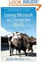 Leaving Microsoft to Change the World: An Entrepreneur's Odyssey to Educate the World's Children
