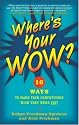 Where's Your WOW?: 16 Ways to Make Your Competitors Wish They Were You!