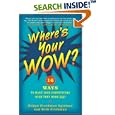 Where's Your WOW?: 16 Ways to Make Your Competitors Wish They Were You! by Robyn Freedman-Spizman and Rick Frishman