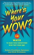 Where's Your WOW?: 16 Ways to Make Your Competitors Wish They Were You!