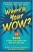 Where's Your WOW?: 16 Ways to Make Your Competitors Wish They Were You!