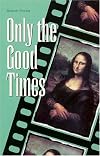 Only the Good Times