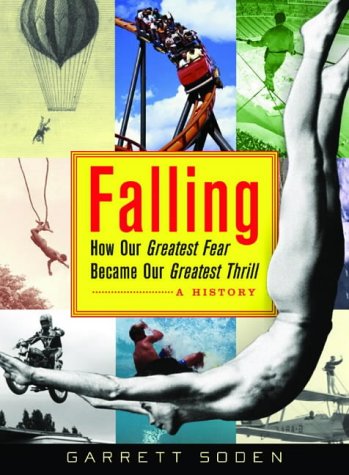 Falling: How Our Greatest Fear Became Our Greatest Thrill - A History