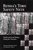 Russia`s Torn Safety Nets: Health and Social Welfare During the Transition
