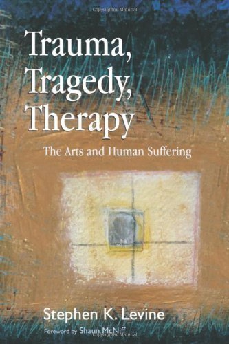 Trauma, Tragedy, Therapy: The Arts and Human Suffering 1st (first) Edition by Levine, Stephen K. published by Jessica Kingsley Pub (2009)