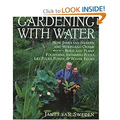 Gardening with Water: How James van Sweden and Wolfgang Oehme Plant Fountains, Lily Pools, Swimming Pools, Ponds...