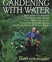 Gardening with Water: How James van Sweden and Wolfgang Oehme Plant Fountains, Lily Pools, Swimming Pools, Ponds...