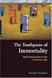 Review The Johns Hopkins University Press  / The Toothpaste of Immortality: Self-Construction in the Consumer Age (Woodrow Wilson Center Press)