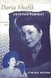 Doria Shafik, Egyptian Feminist: A Woman Apart