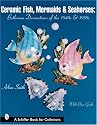 Ceramic Fish Mermaids and Seahorses Bathro (Schiffer Book for Collectors)