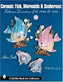 Ceramic Fish Mermaids and Seahorses Bathro (Schiffer Book for Collectors)