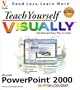 Teach Yourself Microsoft PowerPoint 2000 VISUALLY