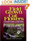 Field Grown Cut Flowers: A Practical Guide and Sourcebook : Commercial Field Grown Fresh and Dried Cut Flower Production