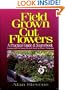 Field Grown Cut Flowers: A Practical Guide and Sourcebook : Commercial Field Grown Fresh and Dried Cut Flower Production