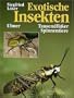 Exotische Insekten, Tausendf��er und Spinnentiere: Eine Anleitung zur Haltung und Zucht