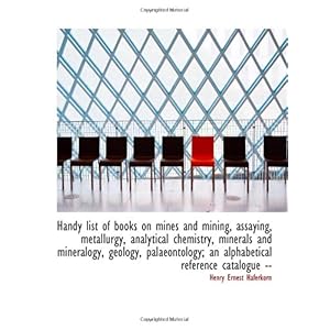 【クリックで詳細表示】Handy list of books on mines and mining， assaying， metallurgy， analytical chemistry， minerals and mi [ペーパーバック]