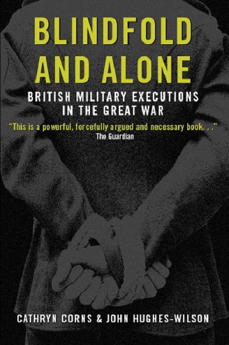 Blindfold And Alone: British Military Executions in the Great War