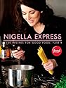 Nigella Express: 130 Recipes for Good Food, Fast