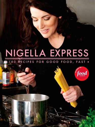 Nigella Express: 130 Recipes for Good Food, Fast