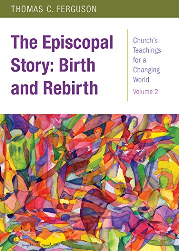 The Episcopal Story: Birth and Rebirth (Church's Teachings for a Changing World)
