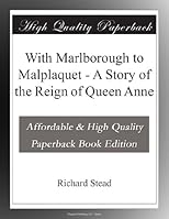 With Marlborough to Malplaquet (A Story of the Reign of Queen Anne)