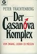Der Casanova- Komplex. Vom Zwang, lieben zu m�ssen