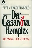 Der Casanova- Komplex. Vom Zwang, lieben zu müssen