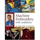 Machine Embroidery With Confidence: A Beginner's Guide by  Nancy Zieman